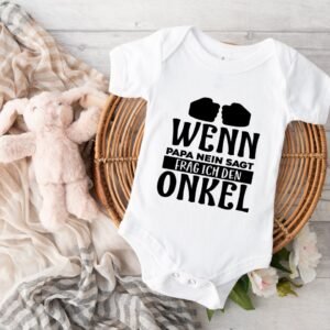 Baby Body - Baby Bodysuit - Wenn Papa Nein Sagt Frag Ich Den Onkel - Baby Geschenk
